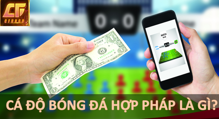 Cá độ bóng đá hợp pháp CFUN68 là gì?